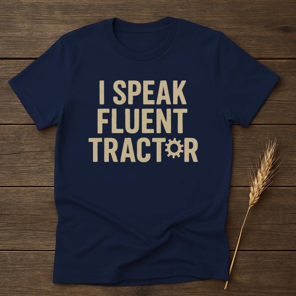 MyDesigns Physical Item S / Navy I Speak Fluent Tractor T-Shirt