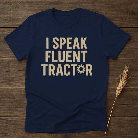 MyDesigns Physical Item S / Navy I Speak Fluent Tractor T-Shirt