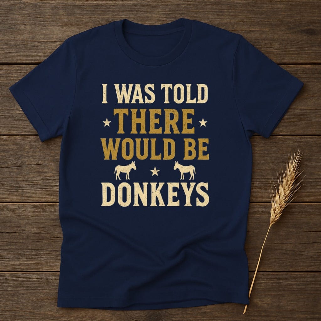 MyDesigns Physical Item S / Navy I Was Told There Would Be Donkeys T-Shirt