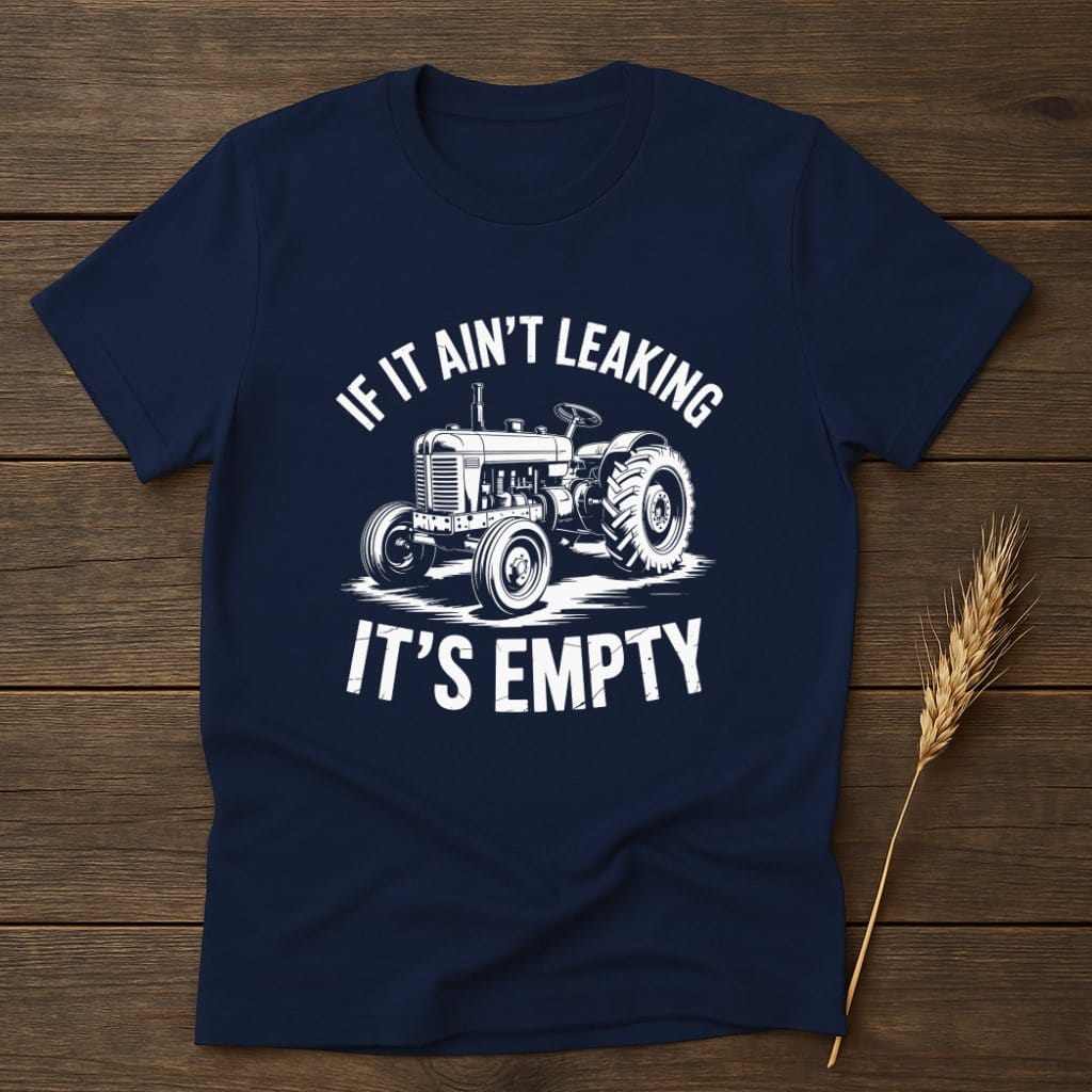 MyDesigns Physical Item S / Navy If It Ain't Leaking It's Empty T-Shirt