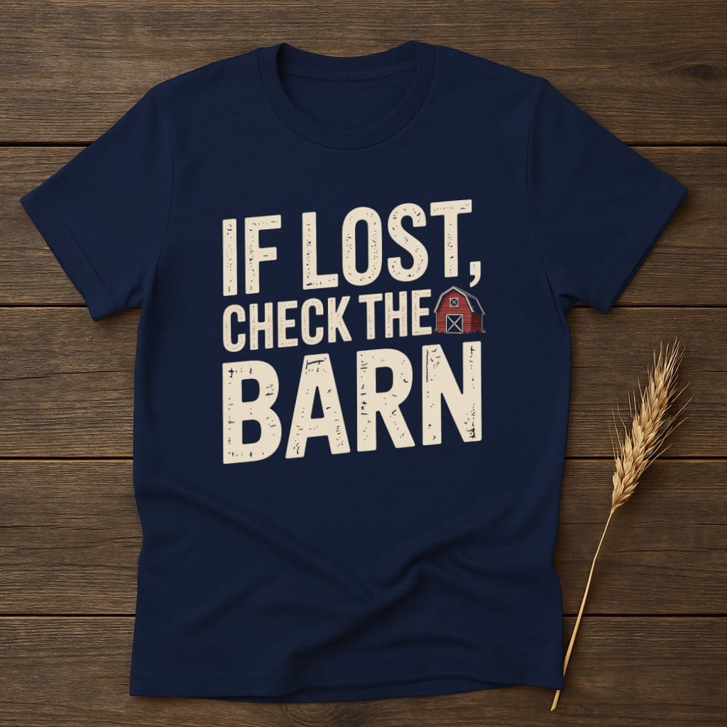 MyDesigns Physical Item S / Navy If Lost Check The Barn T-Shirt
