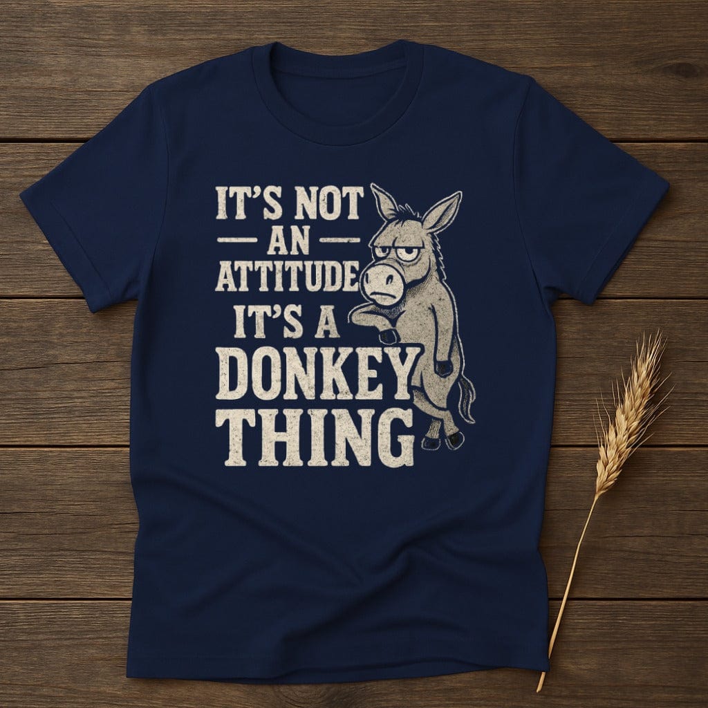 MyDesigns Physical Item S / Navy Its Not An Attitude Its A Donkey Thing T-Shirt