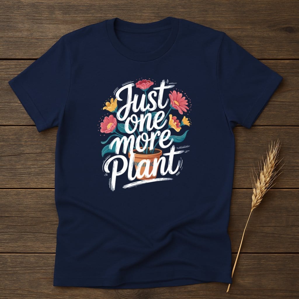 MyDesigns Physical Item S / Navy Just One More Plant T-Shirt