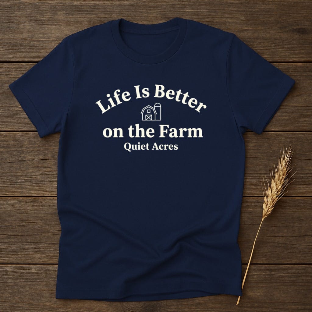 MyDesigns Physical Item S / Navy Life Is Better on the Farm Quiet Acres T-Shirt