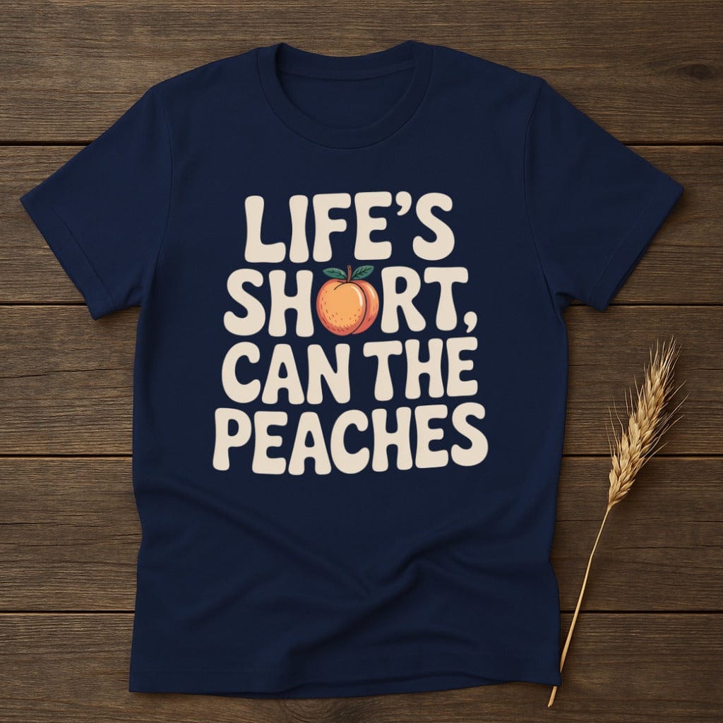 MyDesigns Physical Item S / Navy Life is Short Can the Peaches T-Shirt