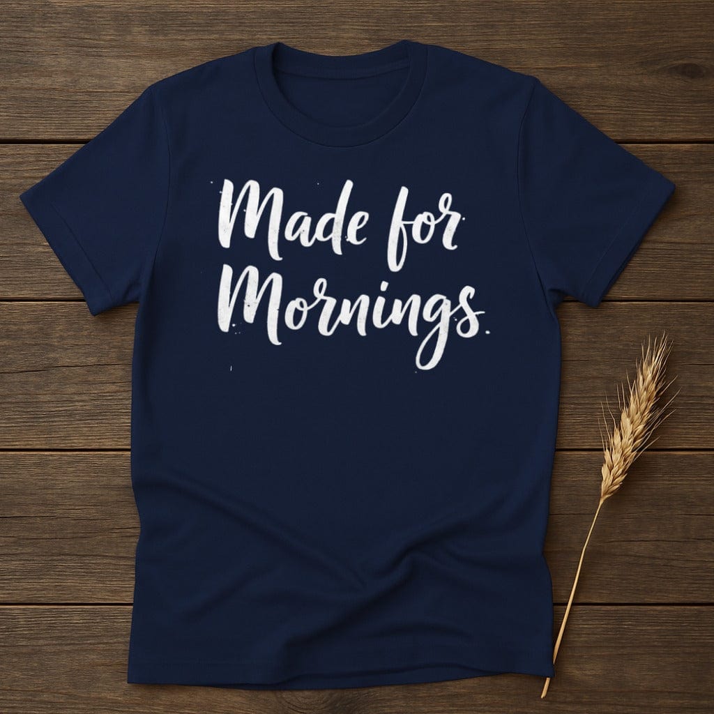 MyDesigns Physical Item S / Navy Made for Mornings T-Shirt