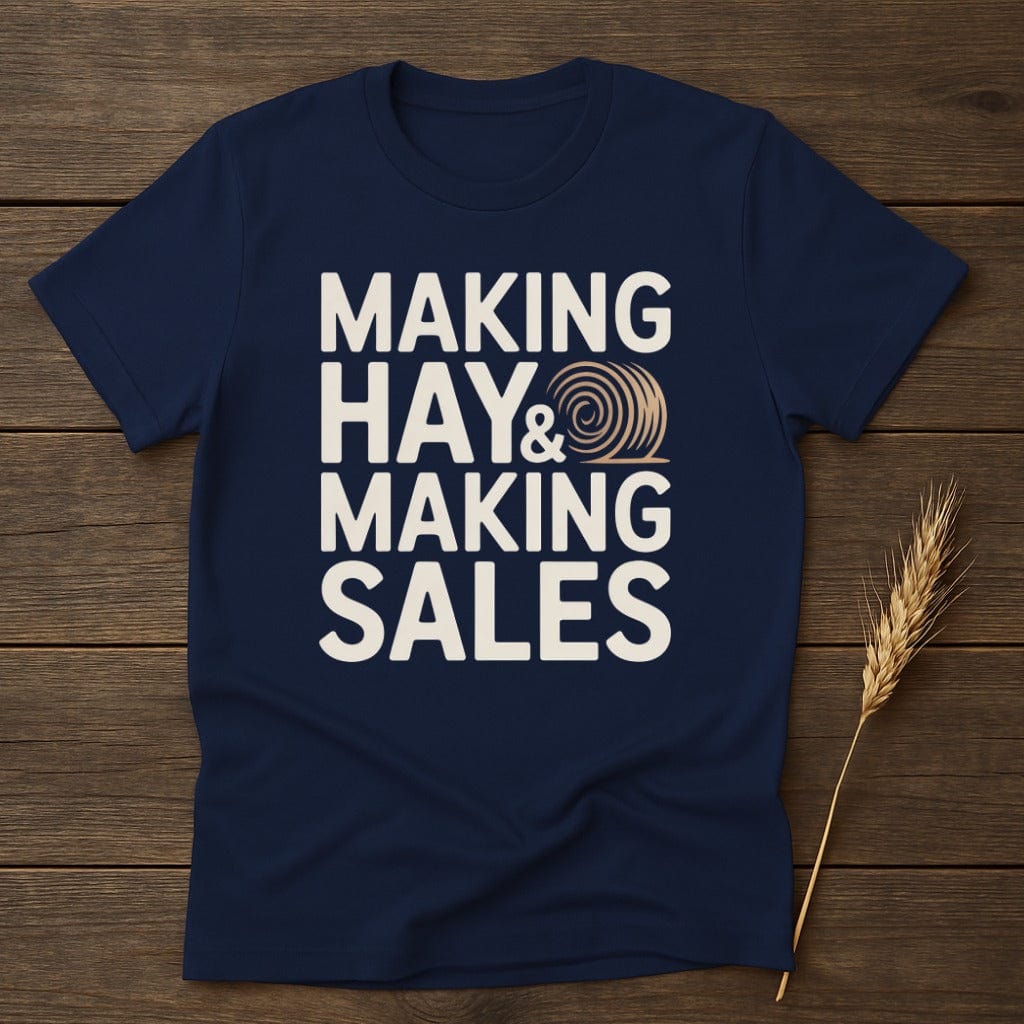 MyDesigns Physical Item S / Navy Making Hay & Making Sales T-Shirt
