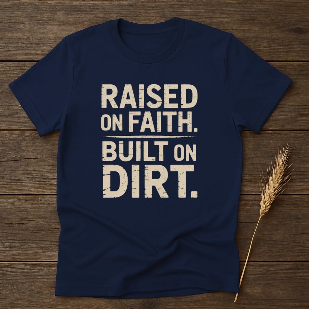 MyDesigns Physical Item S / Navy Raised On Faith Built On Dirt T-Shirt