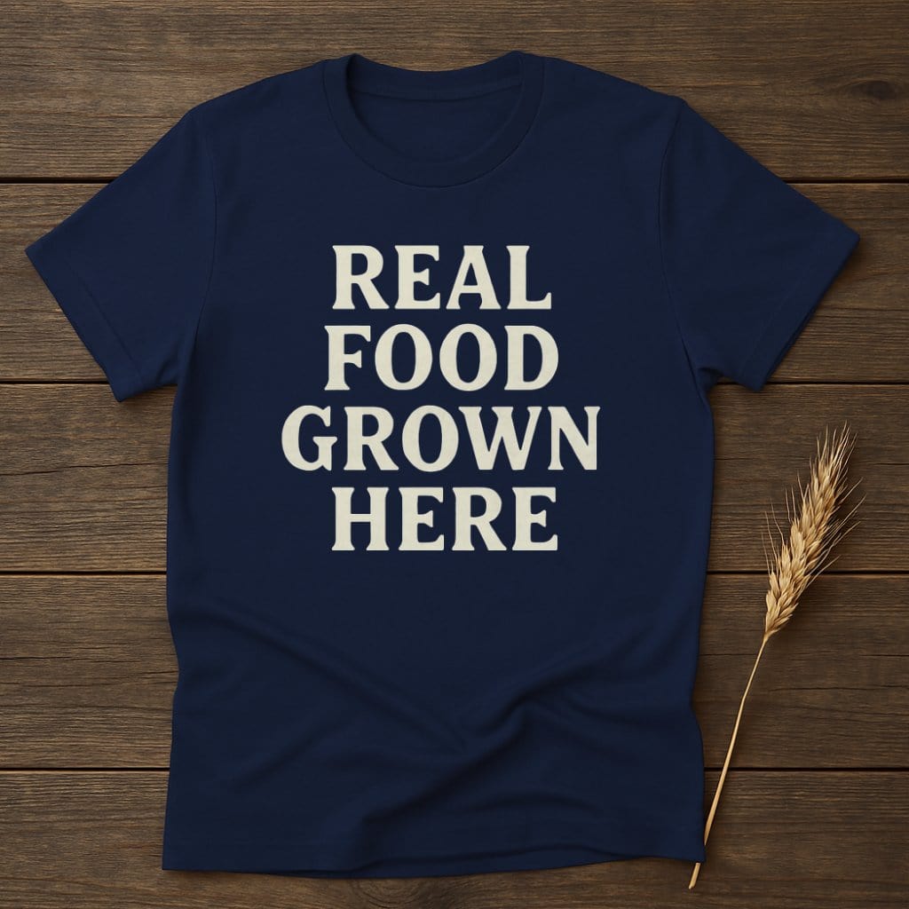MyDesigns Physical Item S / Navy Real Food Grown Here T-Shirt