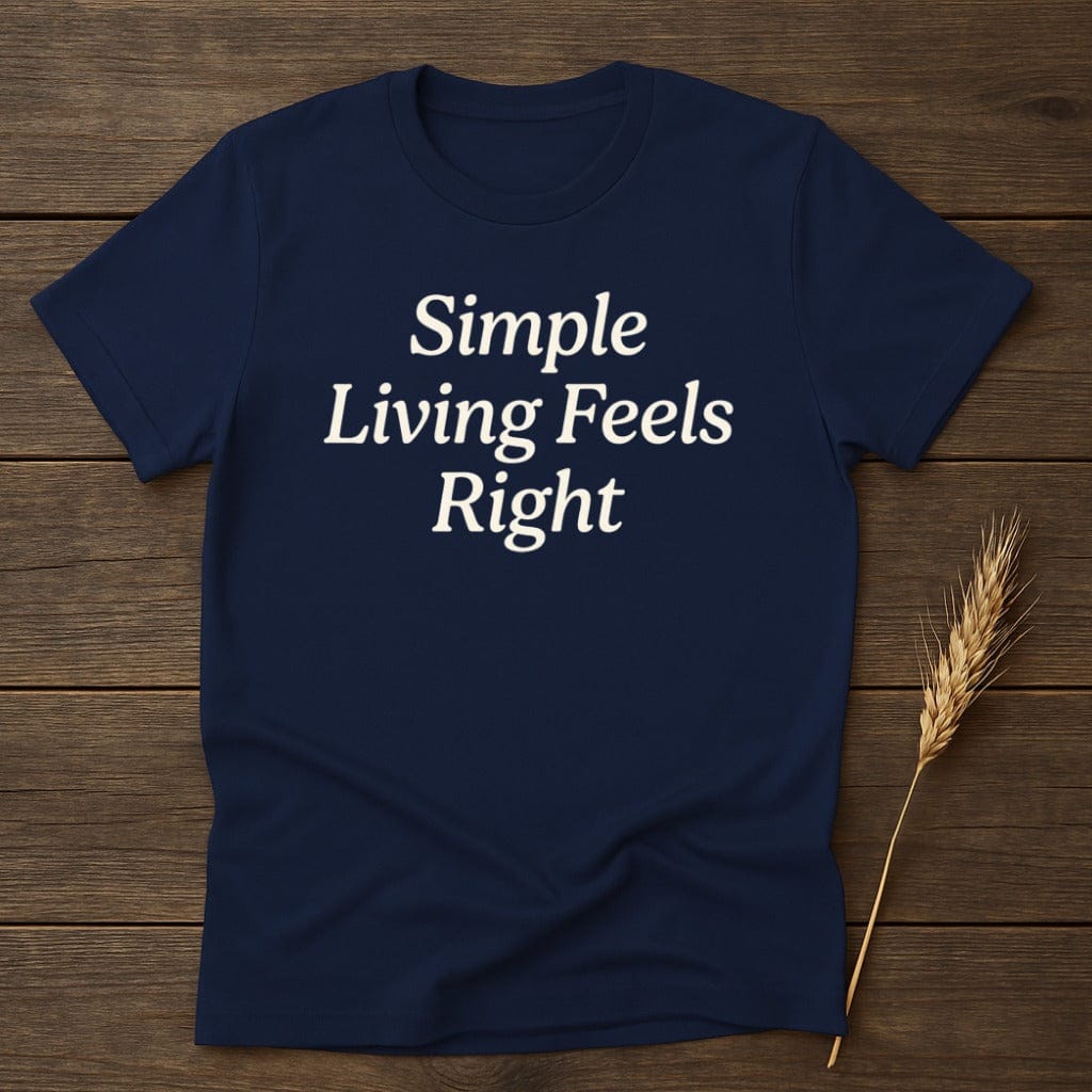MyDesigns Physical Item S / Navy Simple Living Feels Right T-Shirt