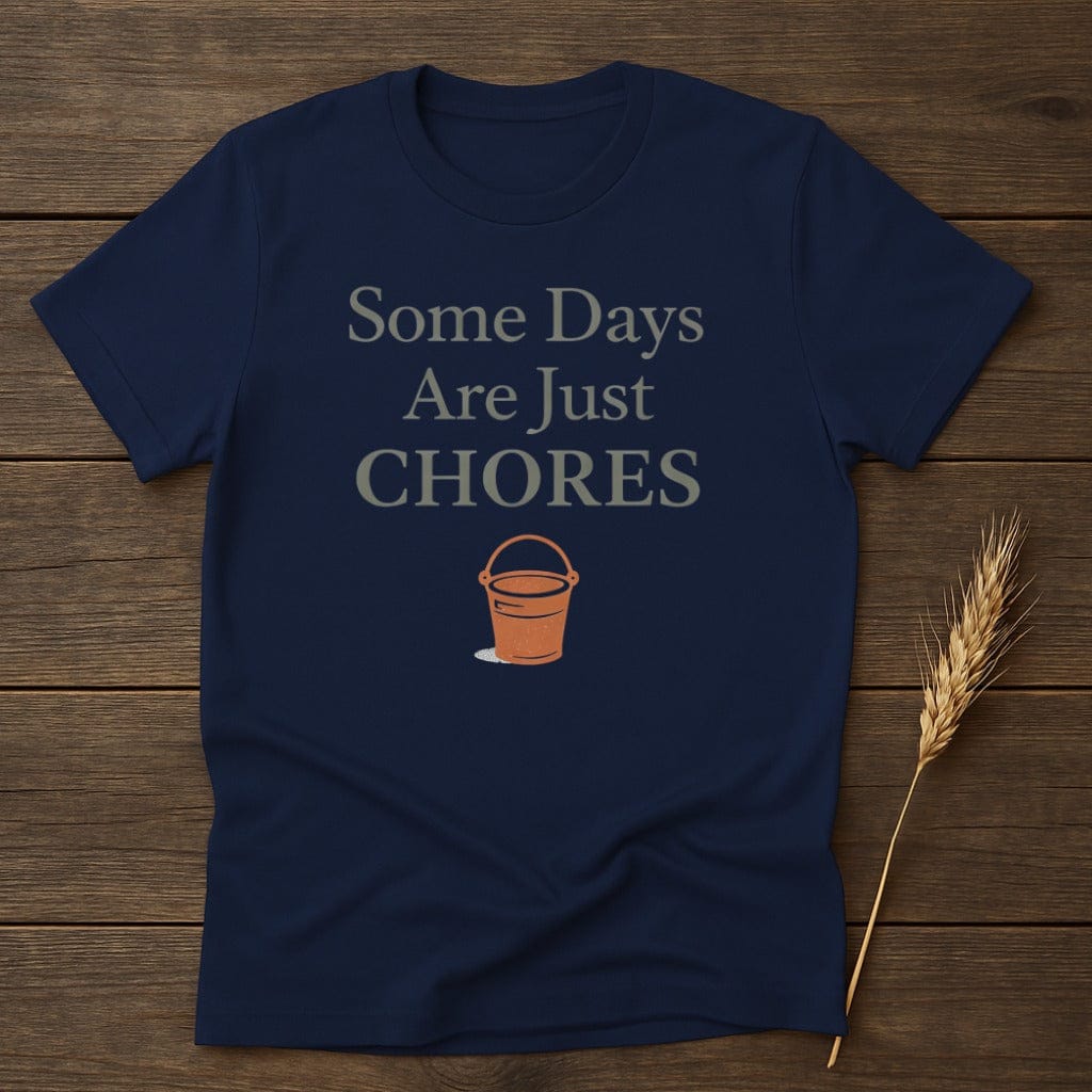 MyDesigns Physical Item S / Navy Some Days Are Just Chores T-Shirt