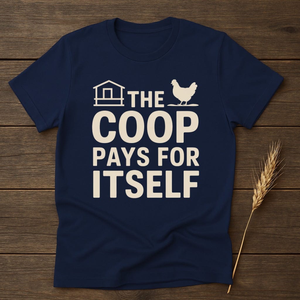MyDesigns Physical Item S / Navy The Coop Pays For Itself T-Shirt