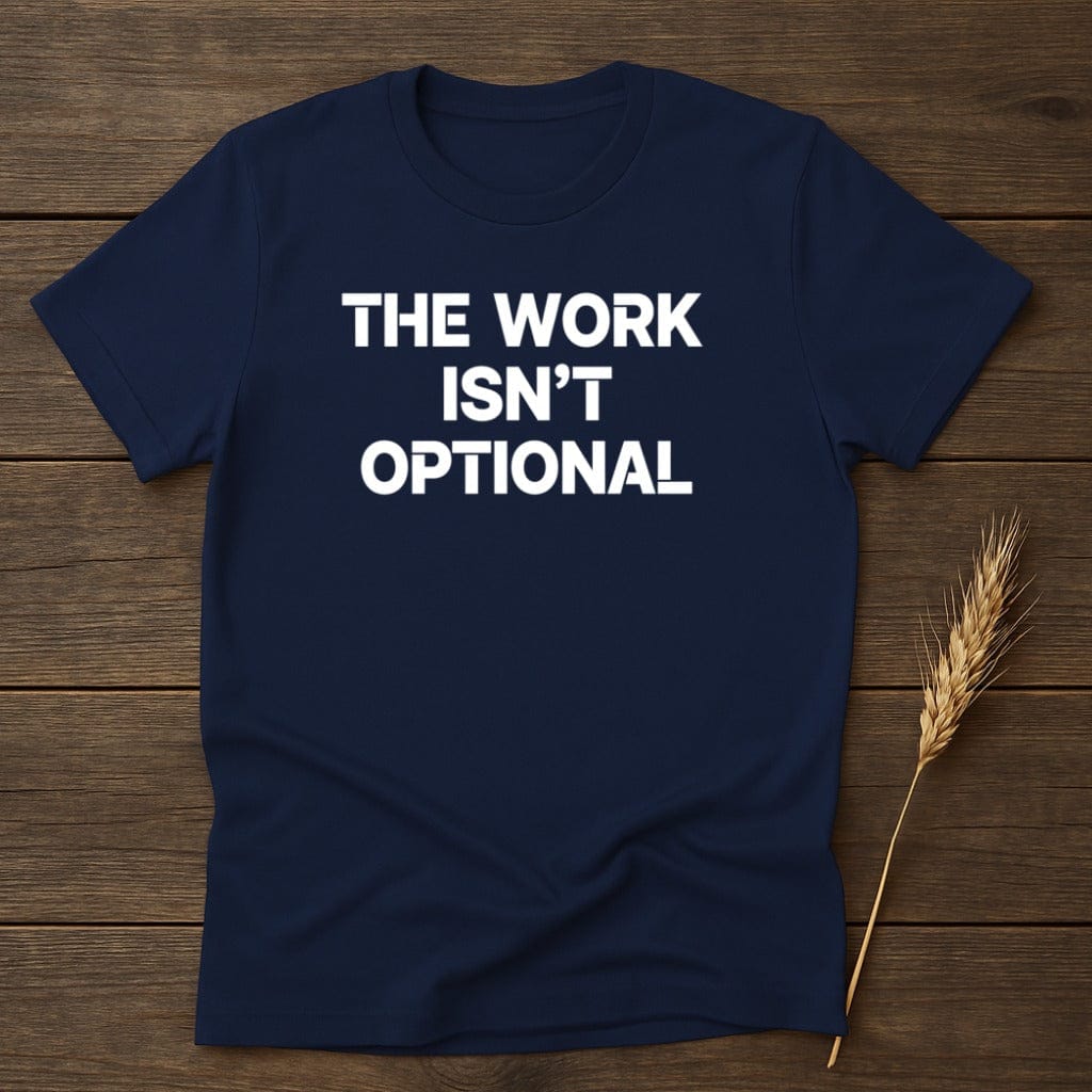 MyDesigns Physical Item S / Navy The Work Isn't Optional T-Shirt