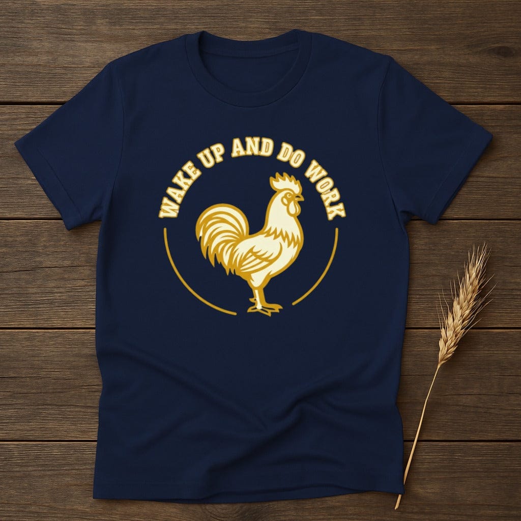 MyDesigns Physical Item S / Navy Wake Up And Do Work Rooster T-Shirt