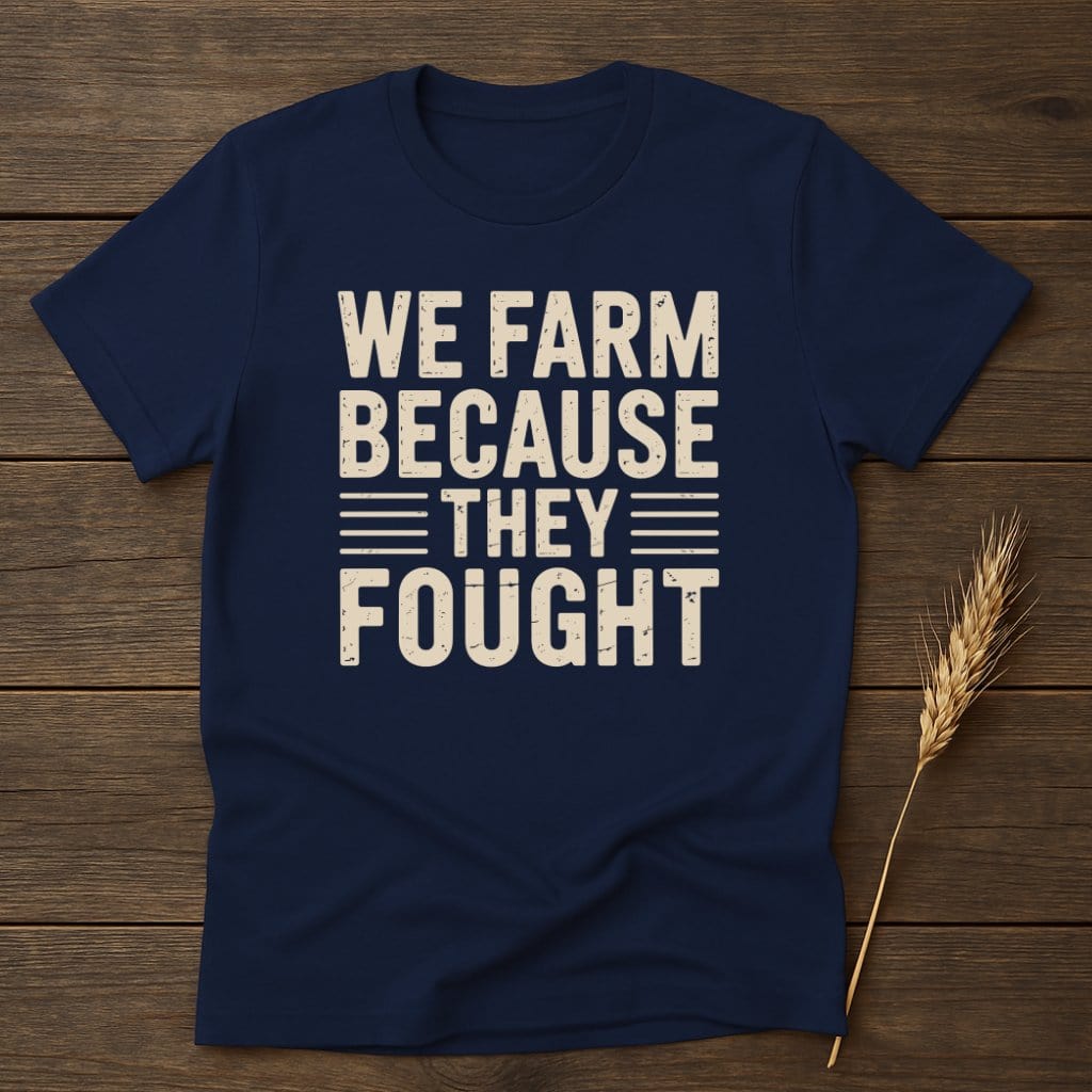 MyDesigns Physical Item S / Navy We Farm Because They Fought T-Shirt