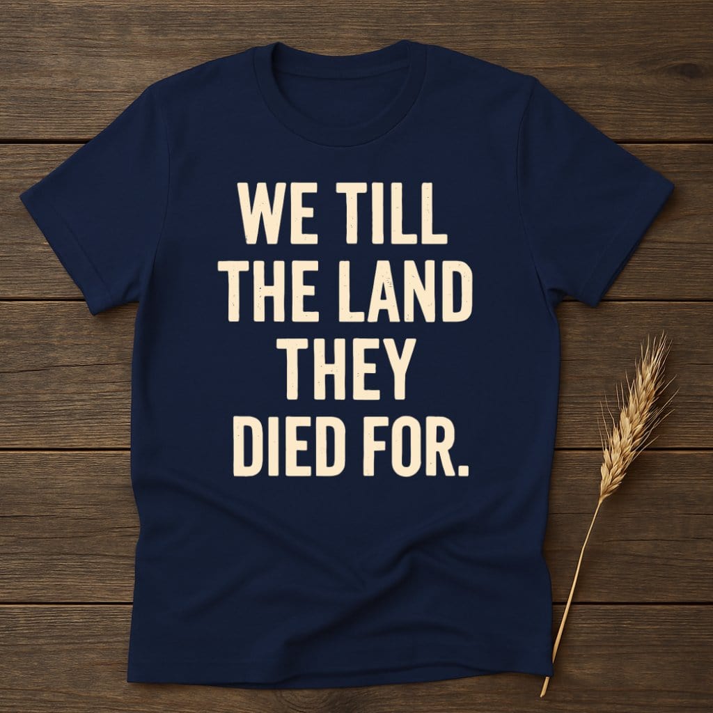 MyDesigns Physical Item S / Navy We Till The Land They Died For T-Shirt