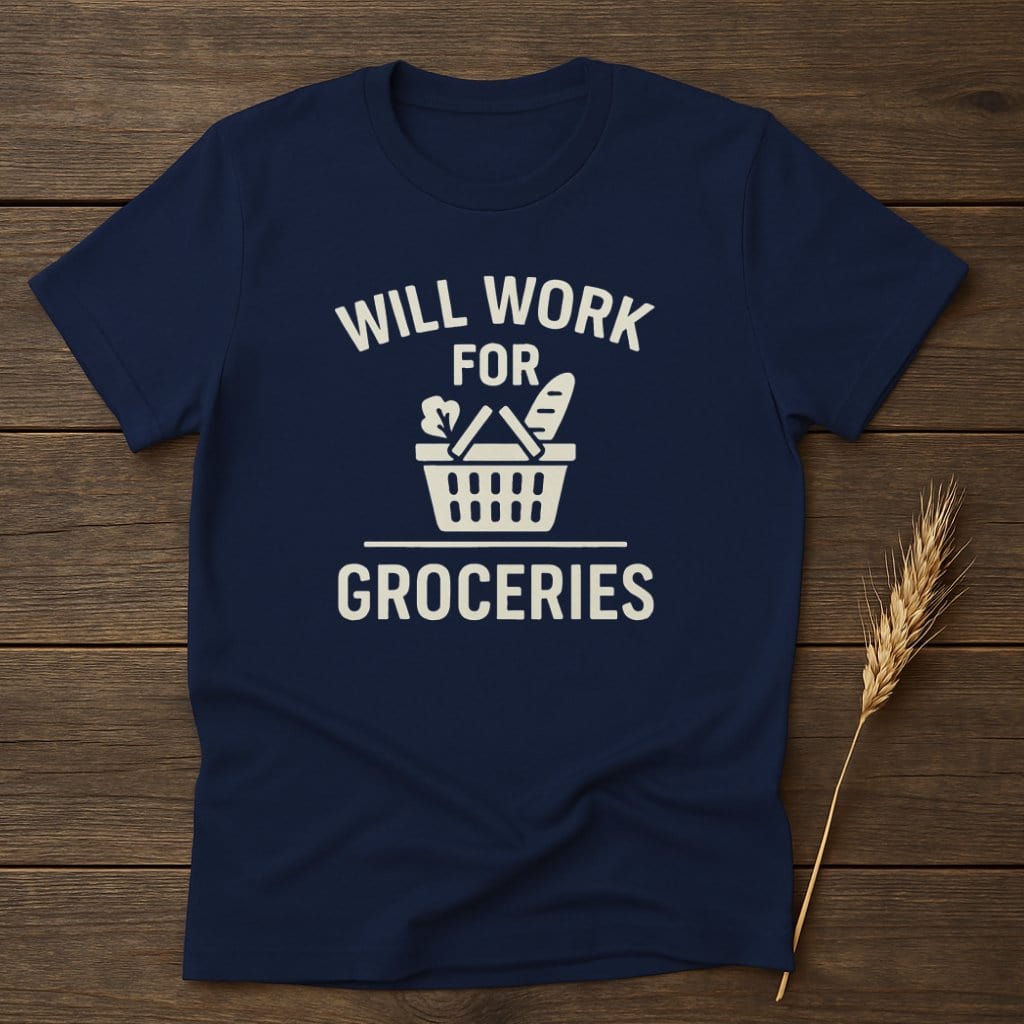 MyDesigns Physical Item S / Navy Will Work For Groceries T-Shirt