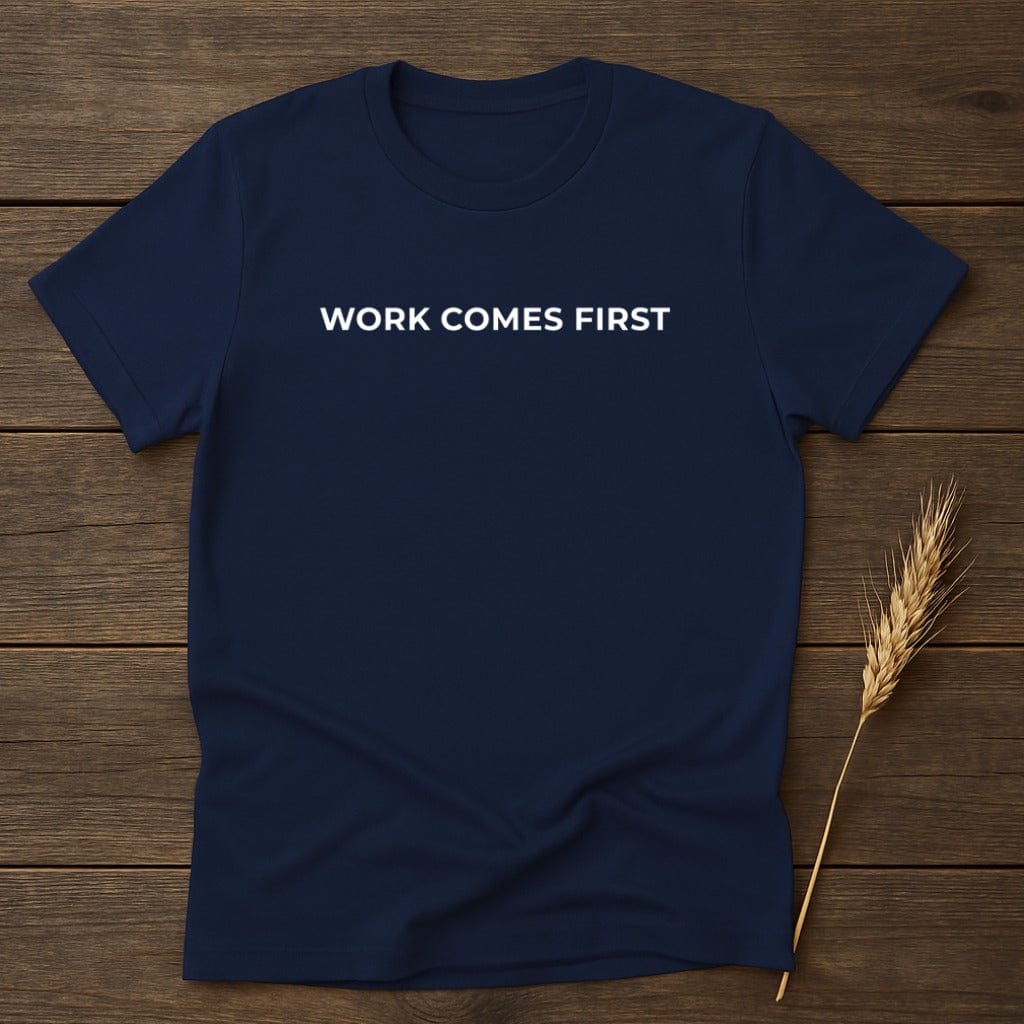 MyDesigns Physical Item S / Navy Work Comes First T-Shirt