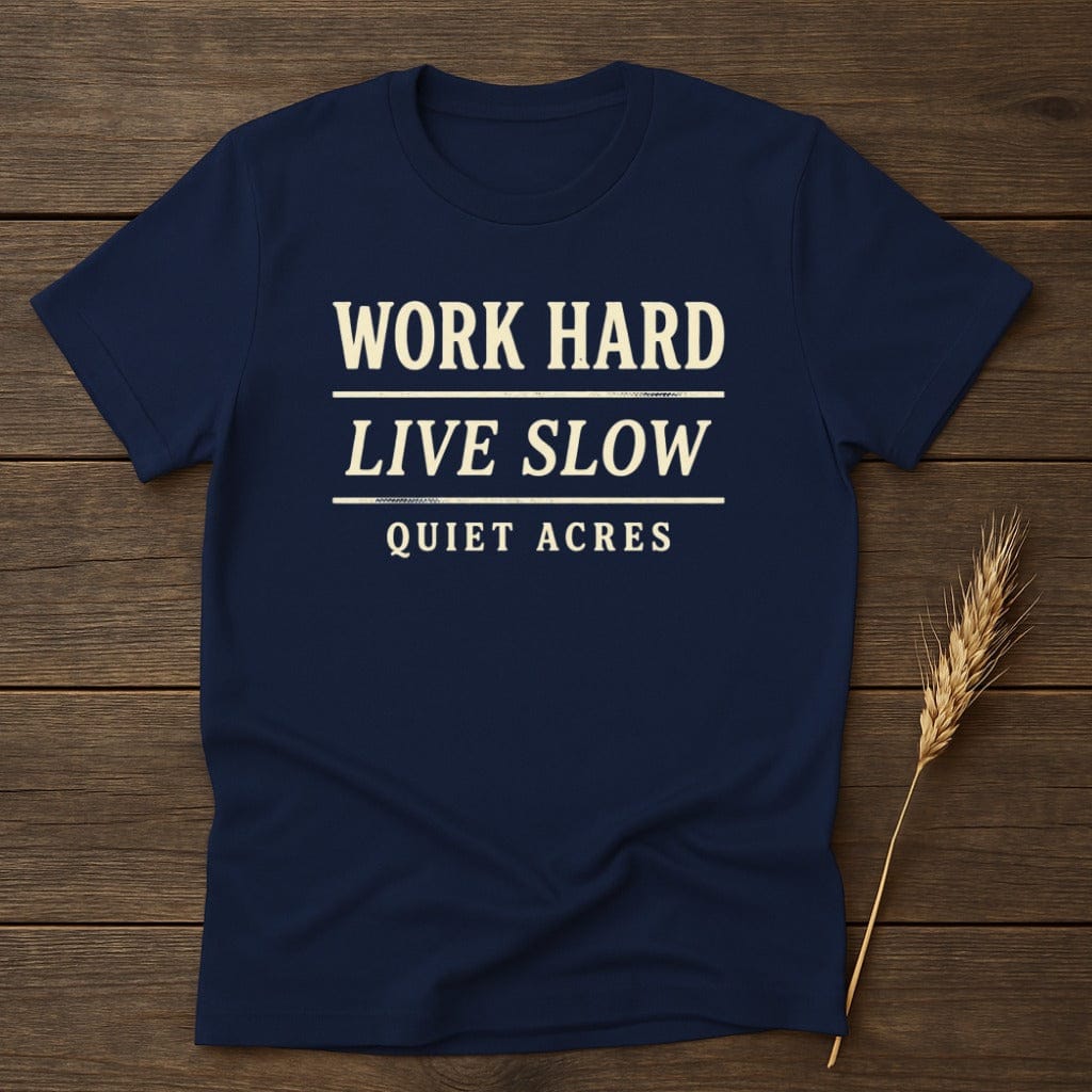 MyDesigns Physical Item S / Navy Work Hard Live Slow Quiet Acres T-Shirt