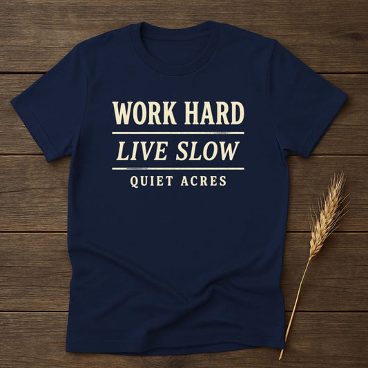 MyDesigns Physical Item S / Navy Work Hard Live Slow Quiet Acres T-Shirt