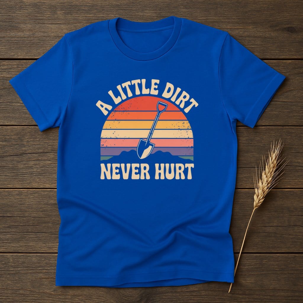 MyDesigns Physical Item S / Royal A Little Dirt Never Hurt T-Shirts