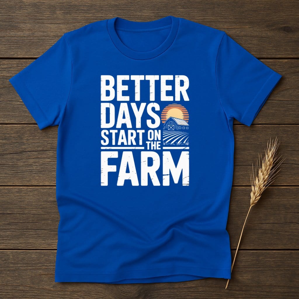 MyDesigns Physical Item S / Royal Better Days Start on the Farm T-Shirt