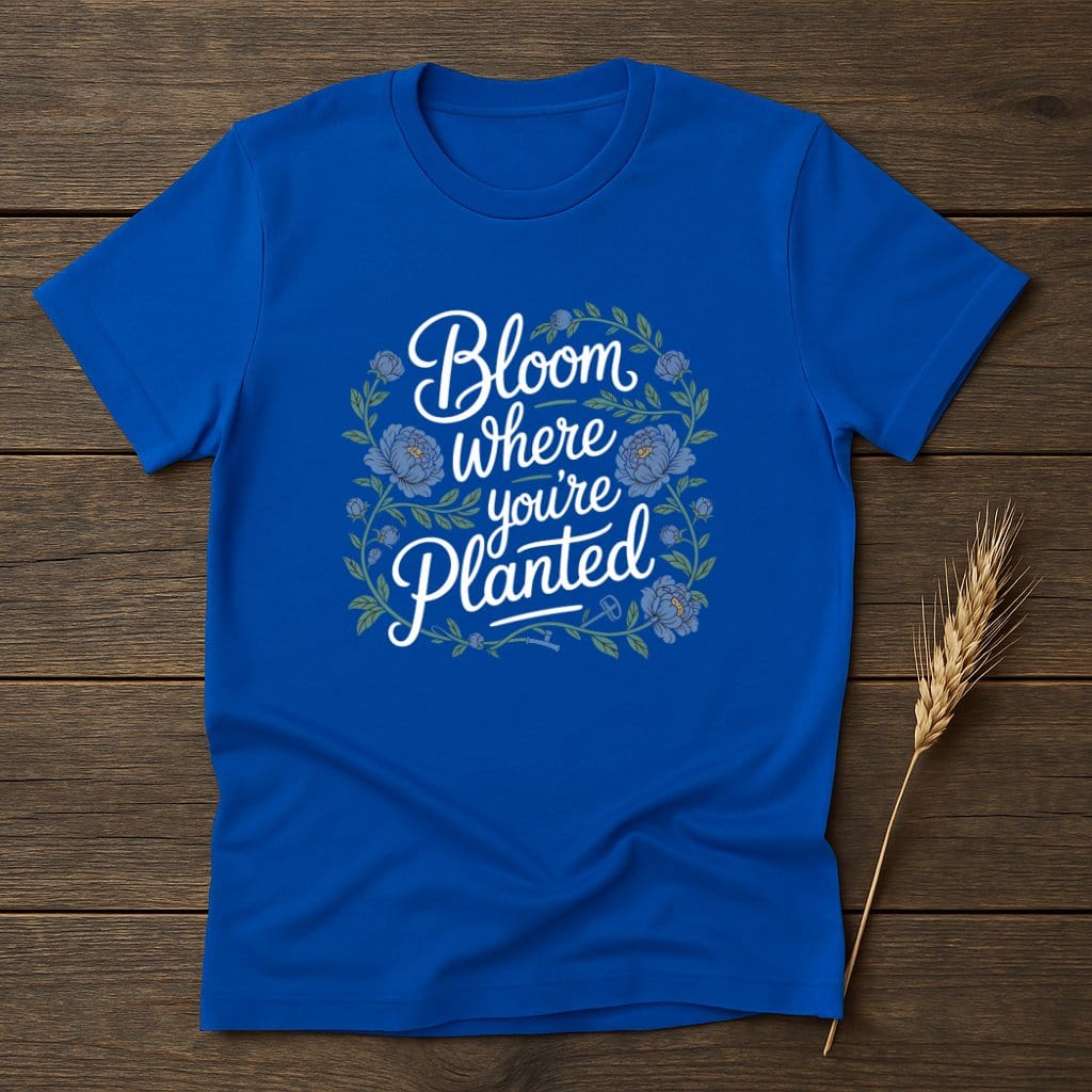 MyDesigns Physical Item S / Royal Bloom Where You're Planted T-Shirts