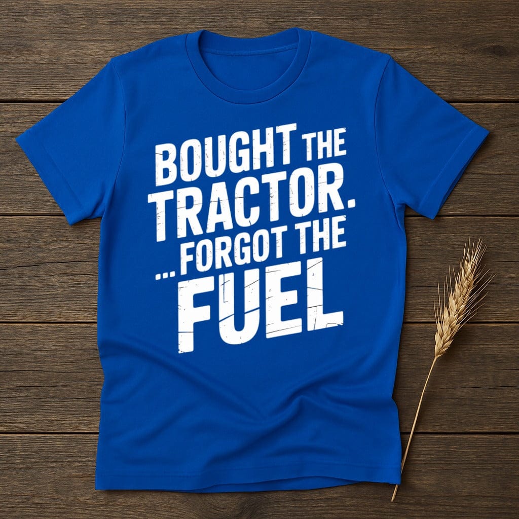 MyDesigns Physical Item S / Royal Bought The Tractor Forgot The Fuel T-Shirt