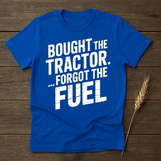 MyDesigns Physical Item S / Royal Bought The Tractor Forgot The Fuel T-Shirt