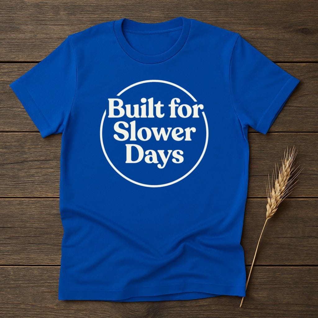 MyDesigns Physical Item S / Royal Built For Slower Days T-Shirt