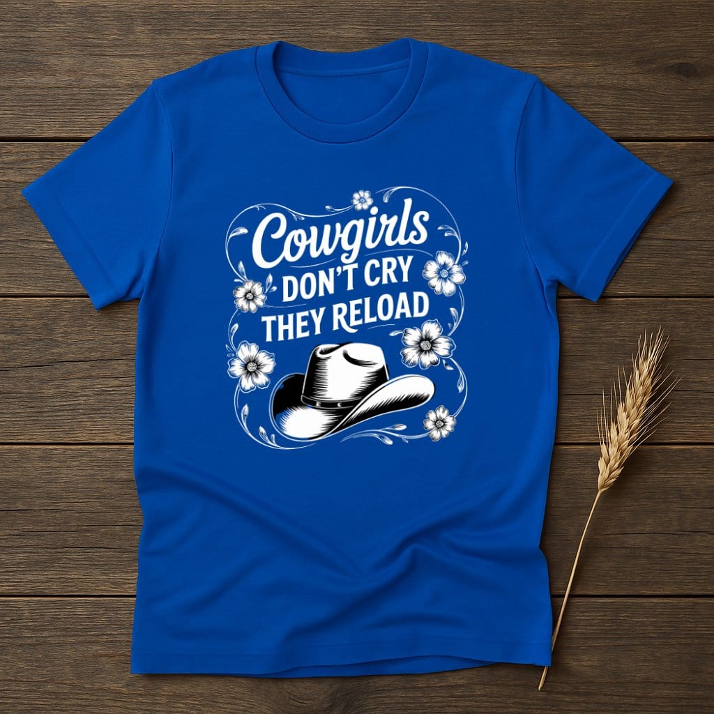 MyDesigns Physical Item S / Royal Cowgirls Don't Cry They Reload T-Shirts
