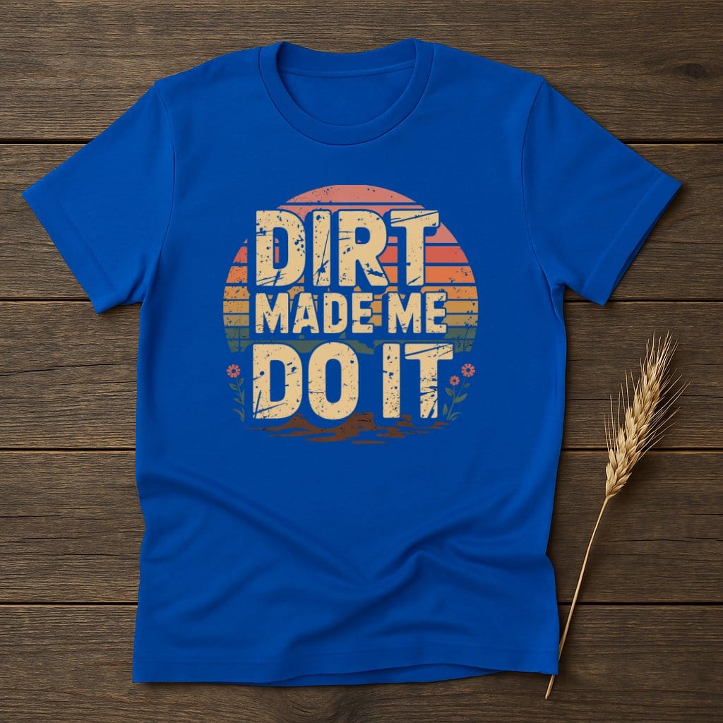 MyDesigns Physical Item S / Royal Dirt Made Me Do It Retro T-Shirts