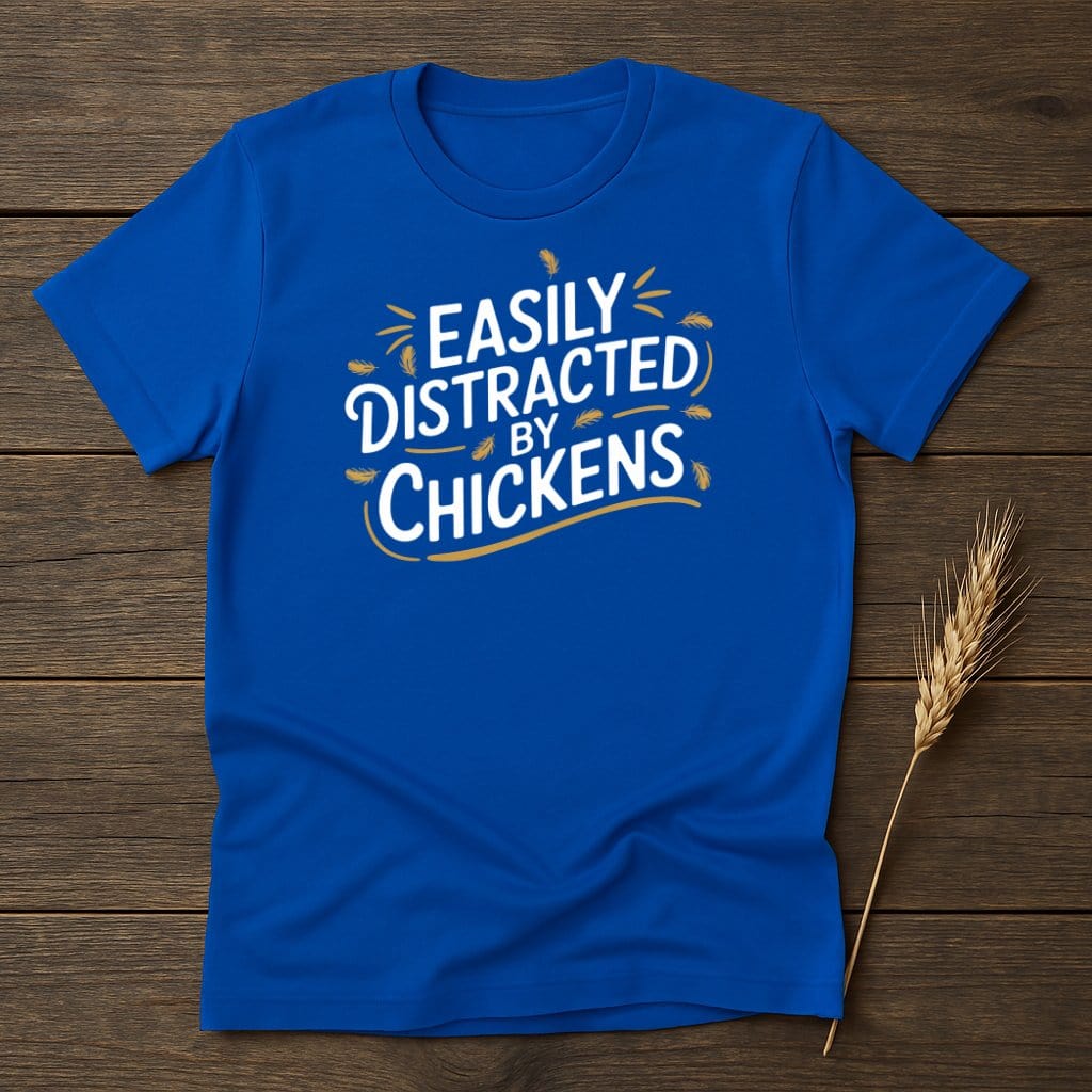 MyDesigns Physical Item S / Royal Easily Distracted By Chickens T-Shirts