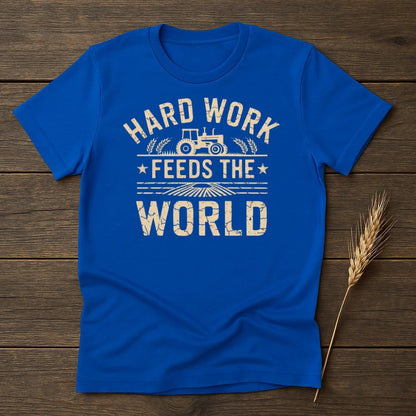 MyDesigns Physical Item S / Royal Hard Work Feeds The World T-Shirt