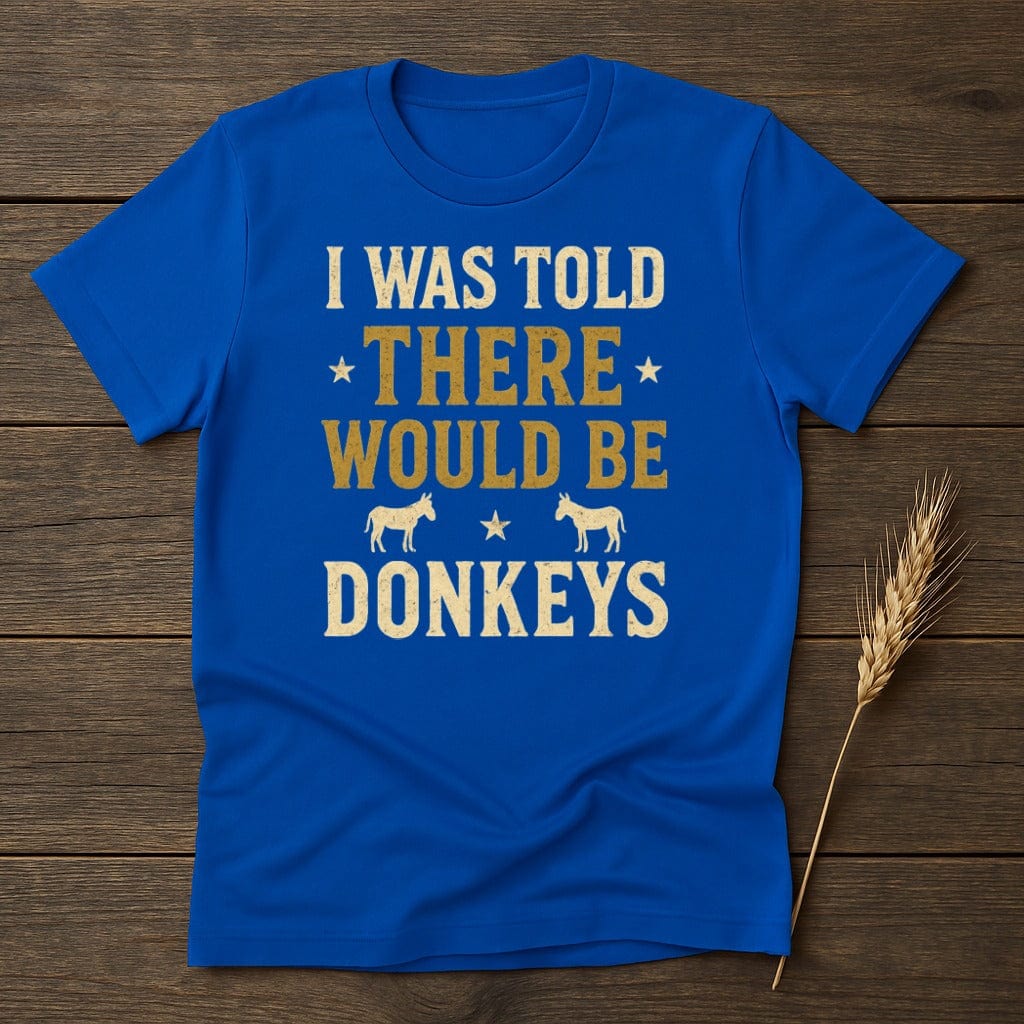 MyDesigns Physical Item S / Royal I Was Told There Would Be Donkeys T-Shirt