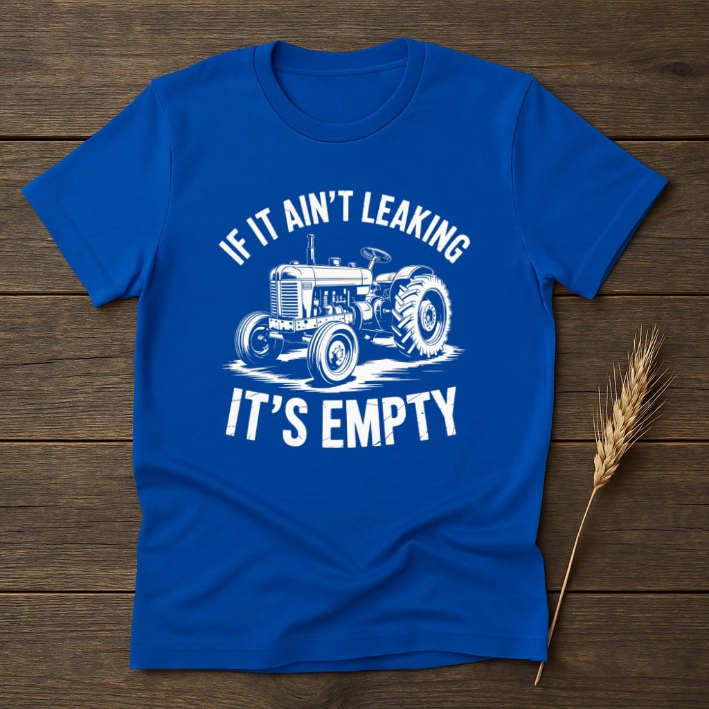 MyDesigns Physical Item S / Royal If It Ain't Leaking It's Empty T-Shirt