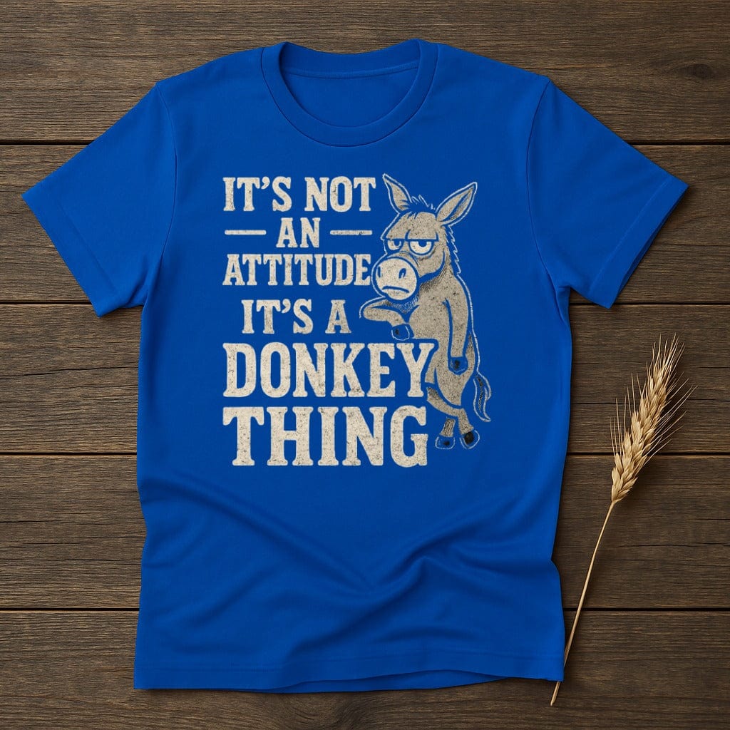 MyDesigns Physical Item S / Royal Its Not An Attitude Its A Donkey Thing T-Shirt