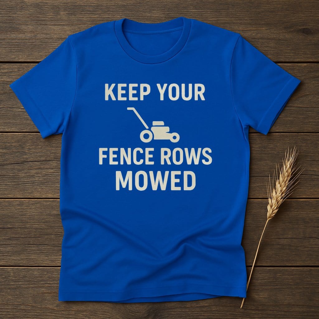 MyDesigns Physical Item S / Royal Keep Your Fence Rows Mowed T-Shirt
