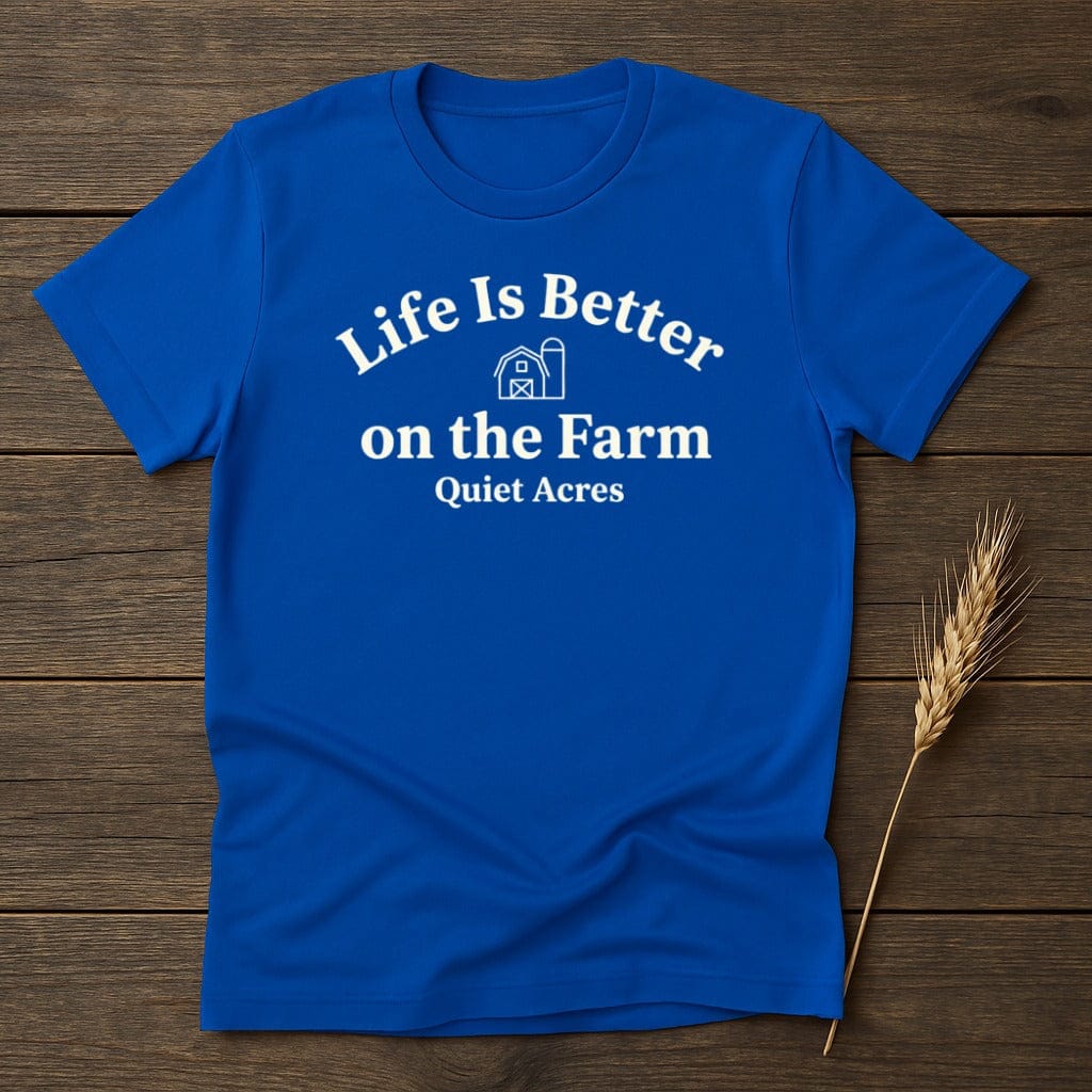 MyDesigns Physical Item S / Royal Life Is Better on the Farm Quiet Acres T-Shirt