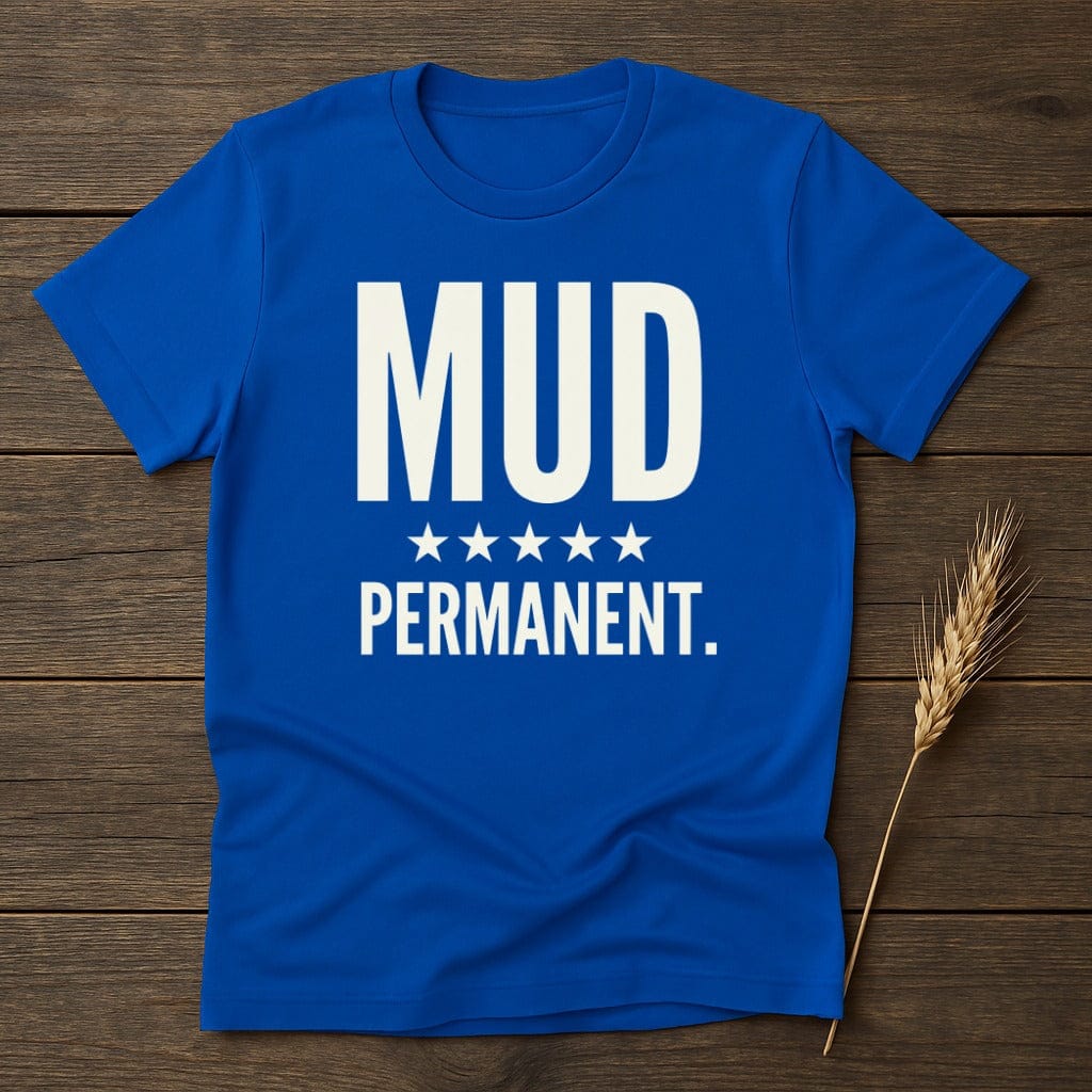 MyDesigns Physical Item S / Royal Mud Permanent Funny T-Shirt