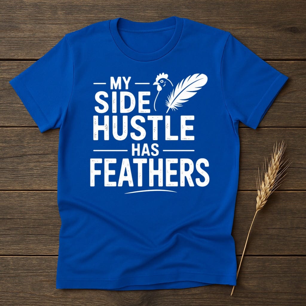 MyDesigns Physical Item S / Royal My Side Hustle Has Feathers T-Shirt