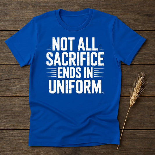 MyDesigns Physical Item S / Royal Not All Sacrifice Ends In Uniform T-Shirt