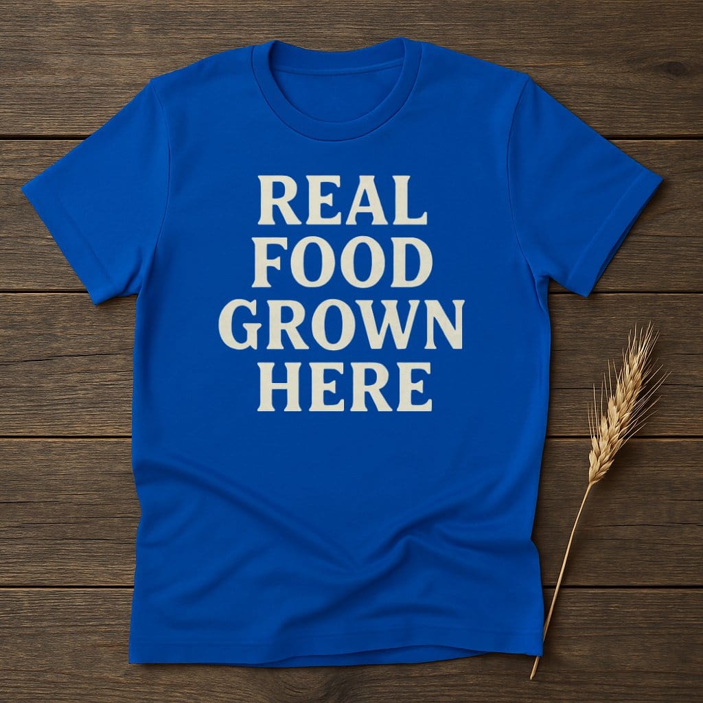 MyDesigns Physical Item S / Royal Real Food Grown Here T-Shirt