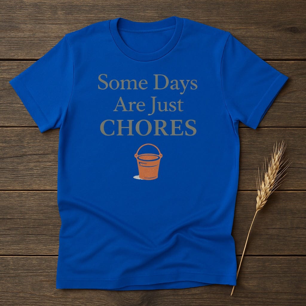 MyDesigns Physical Item S / Royal Some Days Are Just Chores T-Shirt