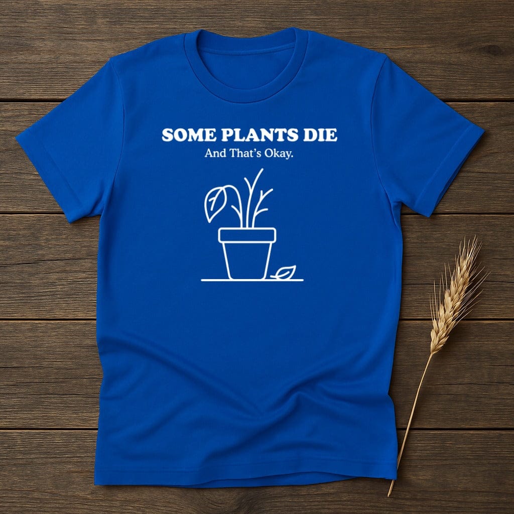 MyDesigns Physical Item S / Royal Some Plants Die T-Shirt