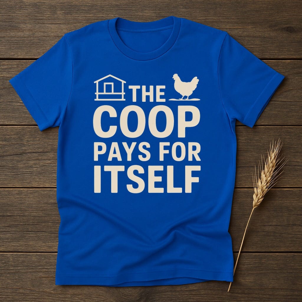 MyDesigns Physical Item S / Royal The Coop Pays For Itself T-Shirt