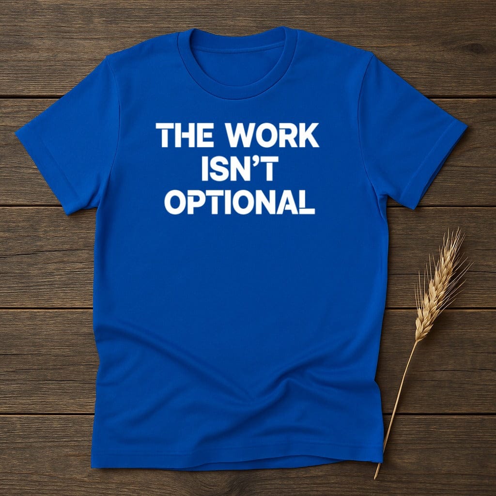 MyDesigns Physical Item S / Royal The Work Isn't Optional T-Shirt