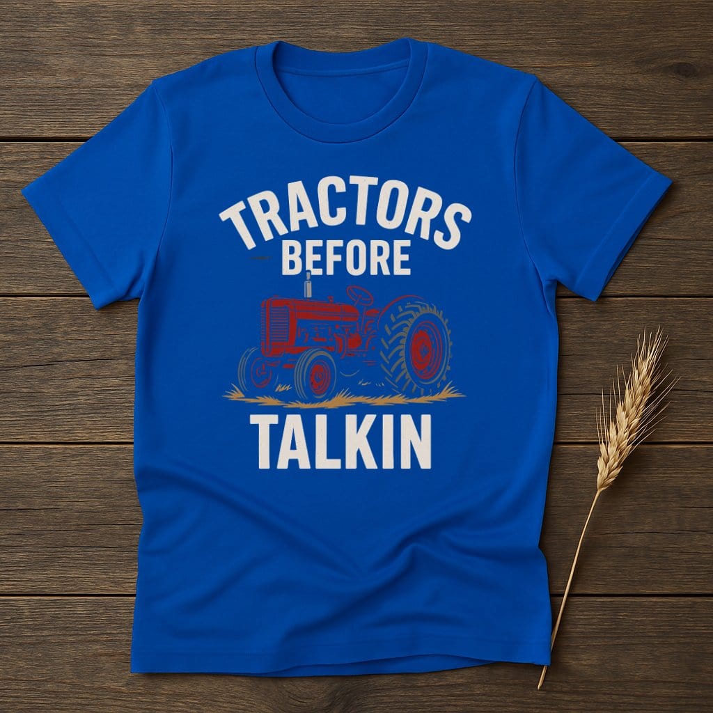 MyDesigns Physical Item S / Royal Tractors Before Talkin T-Shirt