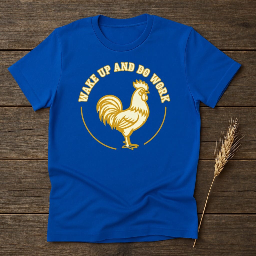 MyDesigns Physical Item S / Royal Wake Up And Do Work Rooster T-Shirt