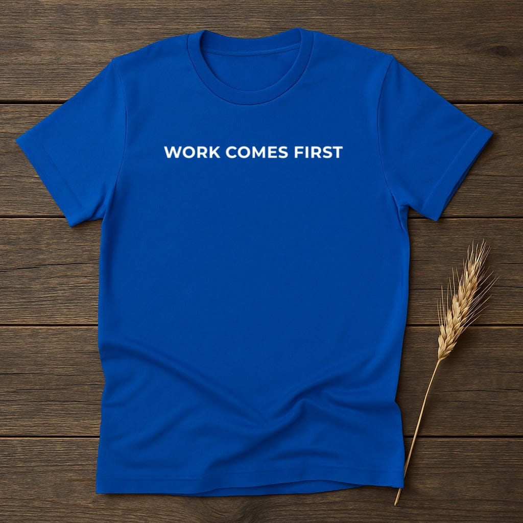 MyDesigns Physical Item S / Royal Work Comes First T-Shirt